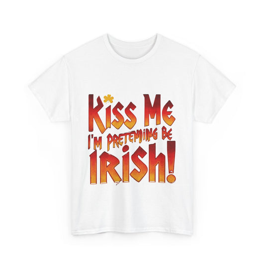 St. Patrick's Day T- Shirt - Kiss Me I'm Pretending to Be Irish