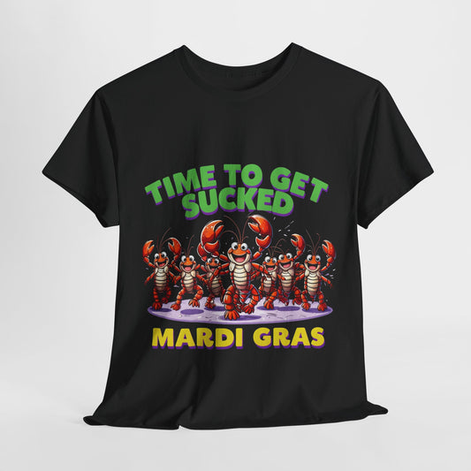 Mardi Gras Humor Tee - "Time to Get Sucked" Unisex Heavy Cotton Shirt