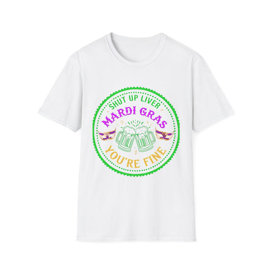 Mardi Gras Unisex T-Shirt - 'Shut Up Liver, You're Fine!' Party Tee