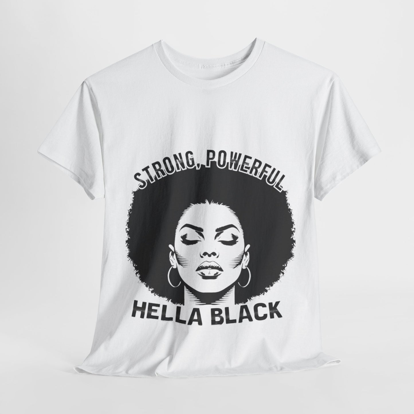 Strong, Powerful, Hella Black Afro Tee